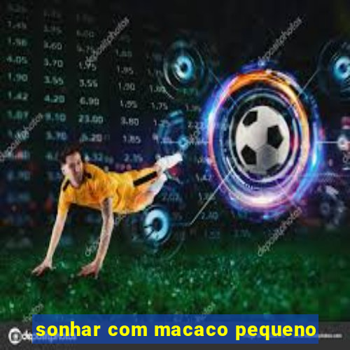 sonhar com macaco pequeno